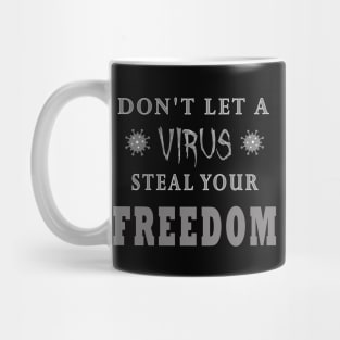 Don't Let A Virus Steal Your Freedom Mug